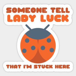 Ladybug Someone Tell Lady Luck That I'm Stuck Here Sticker